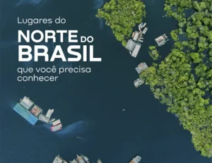 Lugares do norte do Brasil que você tem que conhecer